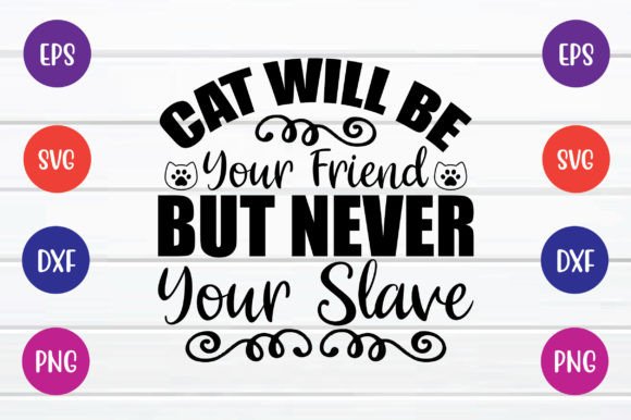 Cat Will Be Your Friend but Never Your Slave